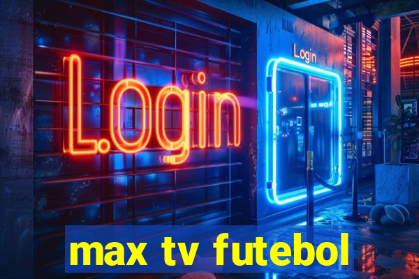 max tv futebol